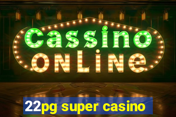 22pg super casino